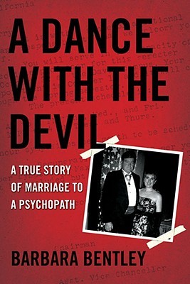 A Dance with the Devil: A True Story of Marriage to a Psychopath (2008) by Barbara Bentley