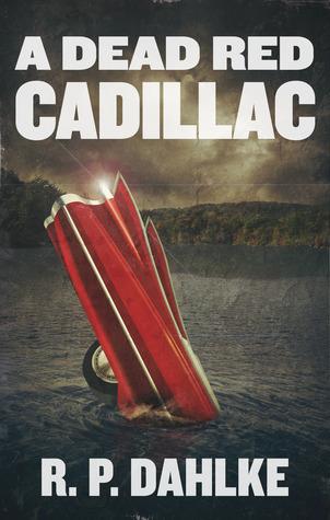 A Dead Red Cadillac (2011) by R.P. Dahlke