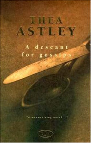 A Descant for Gossips (1983) by Thea Astley