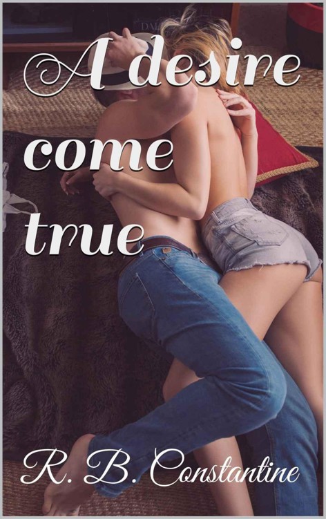 A desire come true (The Never Changing Wish Book 1) by Constantine, R. B.