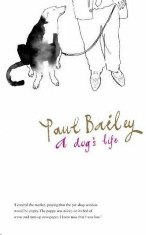 A Dog's Life by Paul Bailey