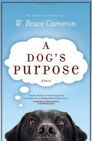 A Dog's Purpose (2010) by W. Bruce Cameron