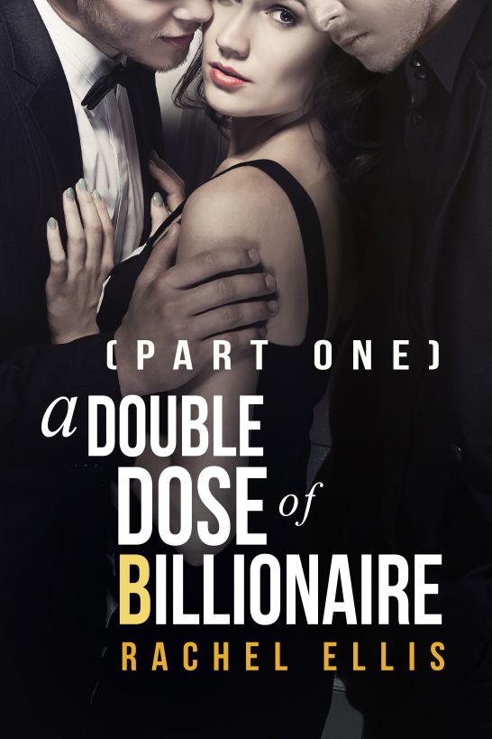 A Double Dose of Billionaire (Part One) by Rachel Ellis