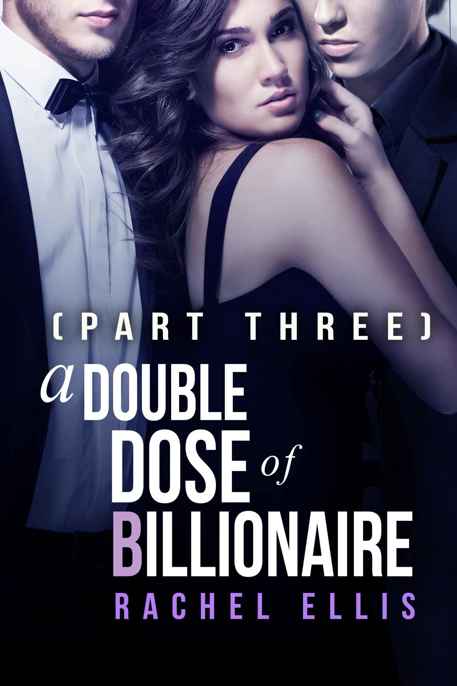 A Double Dose of Billionaire: Part Three by Rachel Ellis