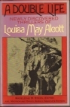 A Double Life: Newly Discovered Thrillers of Louisa May Alcott (1988) by Louisa May Alcott