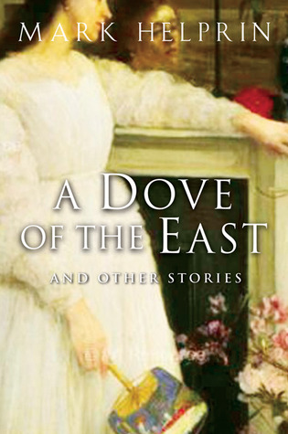 A Dove of the East: And Other Stories (2005) by Mark Helprin