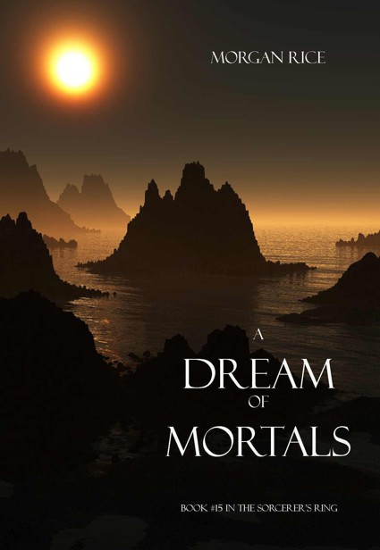 A Dream of Mortals (Book #15 in the Sorcerer's Ring) by Morgan Rice