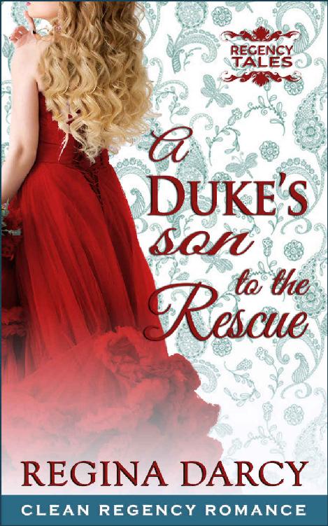 A Duke's son to the rescue (Regency Romance) (Regency Tales Book 4) by Regina Darcy