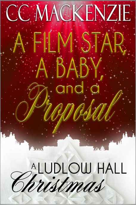 A Film Star, A Baby, And A Proposal by C.C. MacKenzie