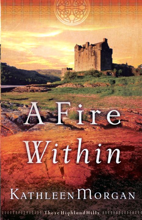 A Fire Within (These Highland Hills, Book 3) by Kathleen  Morgan