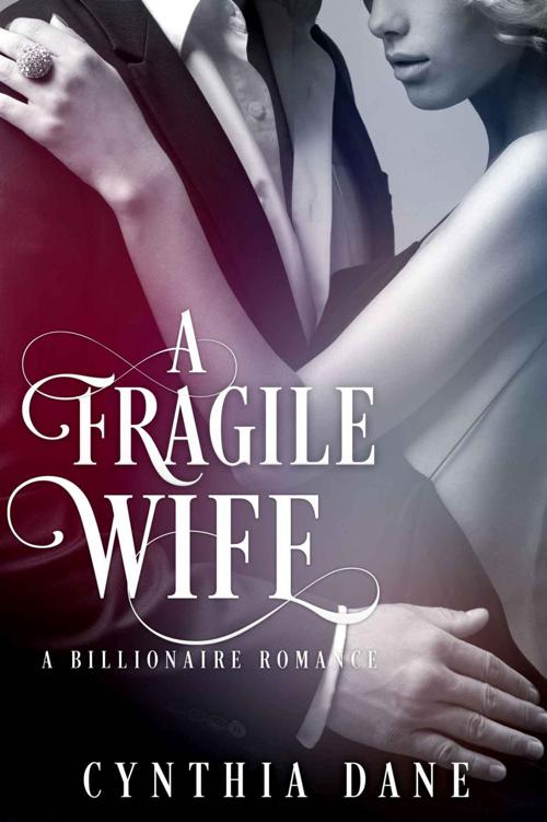 A Fragile Wife: Billionaire Romance by Cynthia Dane