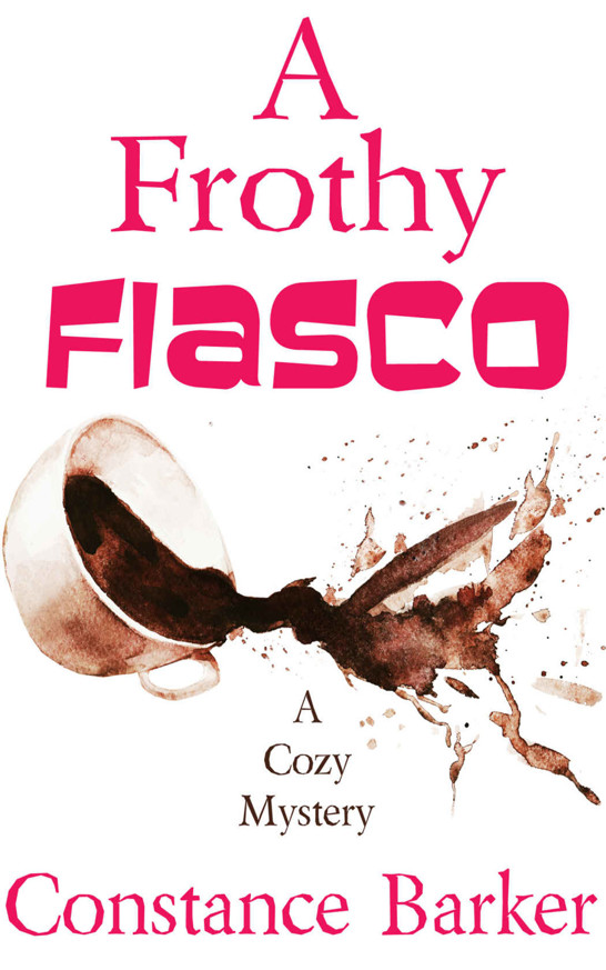 A Frothy Fiasco: A Cozy Mystery (Sweet Home Mystery Series Book 3) by Constance Barker