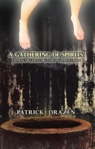 A Gathering of Spirits: Japan's Ghost Story Tradition: From Folklore and Kabuki to Anime and Manga by Drazen, Patrick