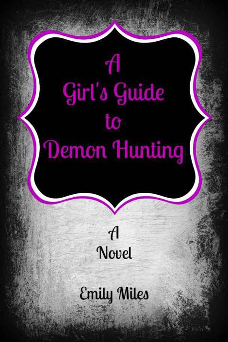 A Girl's Guide to Demon Hunting by Miles, Emily