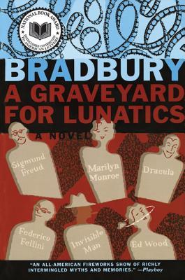 A Graveyard for Lunatics: Another Tale of Two Cities (2001) by Ray Bradbury