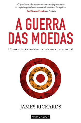 A Guerra das Moedas (2014) by James Rickards