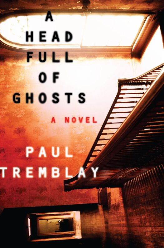 A Head Full of Ghosts: A Novel by Paul Tremblay