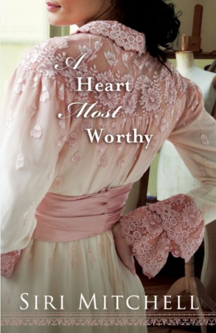 A Heart Most Worthy (2011) by Siri Mitchell