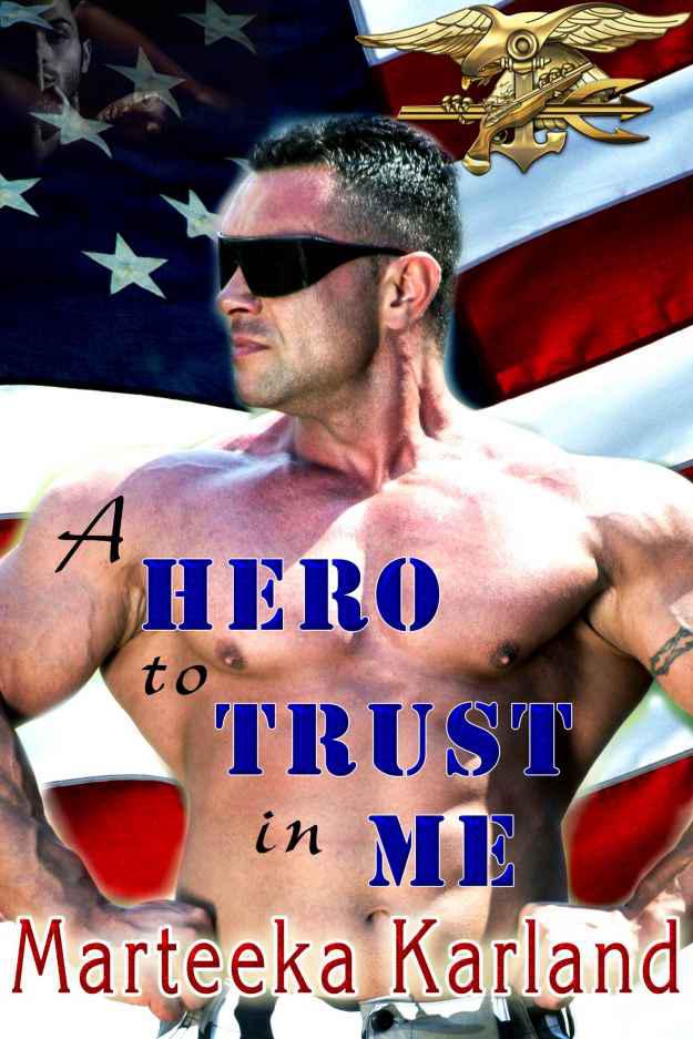 A Hero To Trust In Me by Marteeka Karland