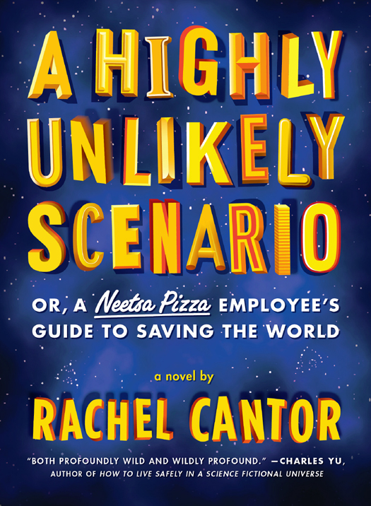 A Highly Unlikely Scenario, or a Neetsa Pizza Employee's Guide to Saving the World (2014) by Rachel Cantor