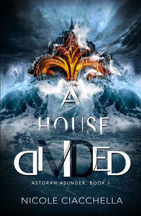 A House Divided (Astoran Asunder, book 1) by Nicole Ciacchella