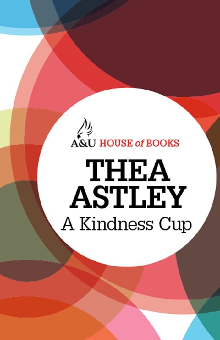 A Kindness Cup (2012) by Thea Astley