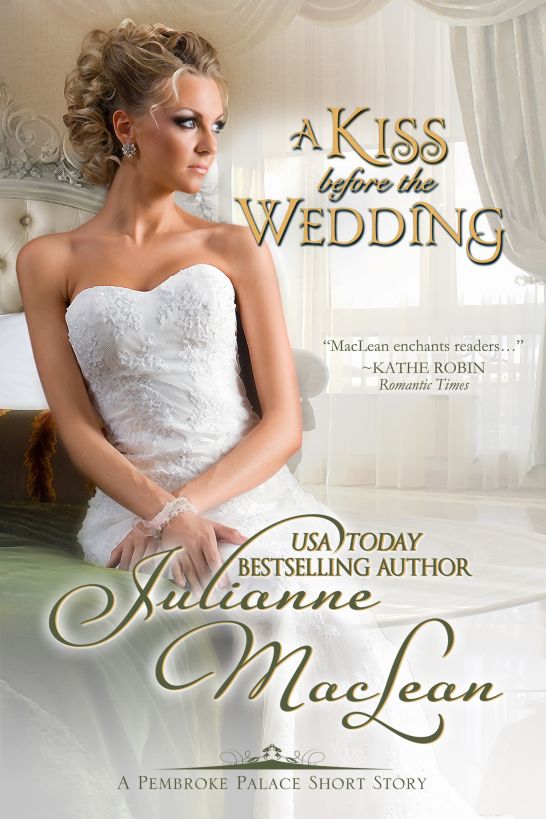 A Kiss Before the Wedding - A Pembroke Palace Short Story by Julianne MacLean