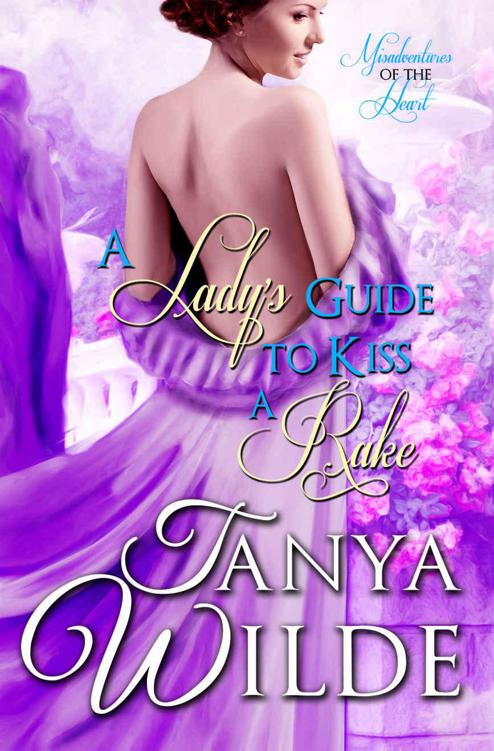 A Lady's Guide to Kiss A Rake: Misadventures of the heart by Wilde, Tanya