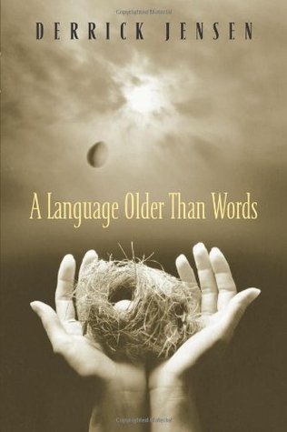 A Language Older Than Words (2004) by Derrick Jensen