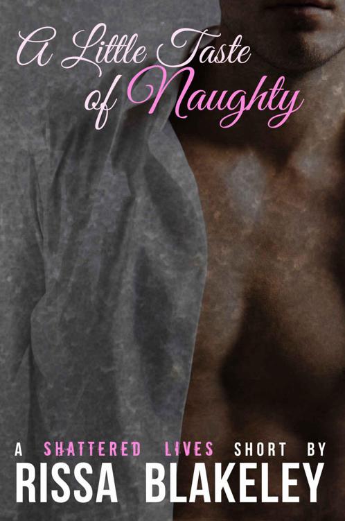 A Little Taste of Naughty (A Shattered Lives Short) by Blakeley, Rissa