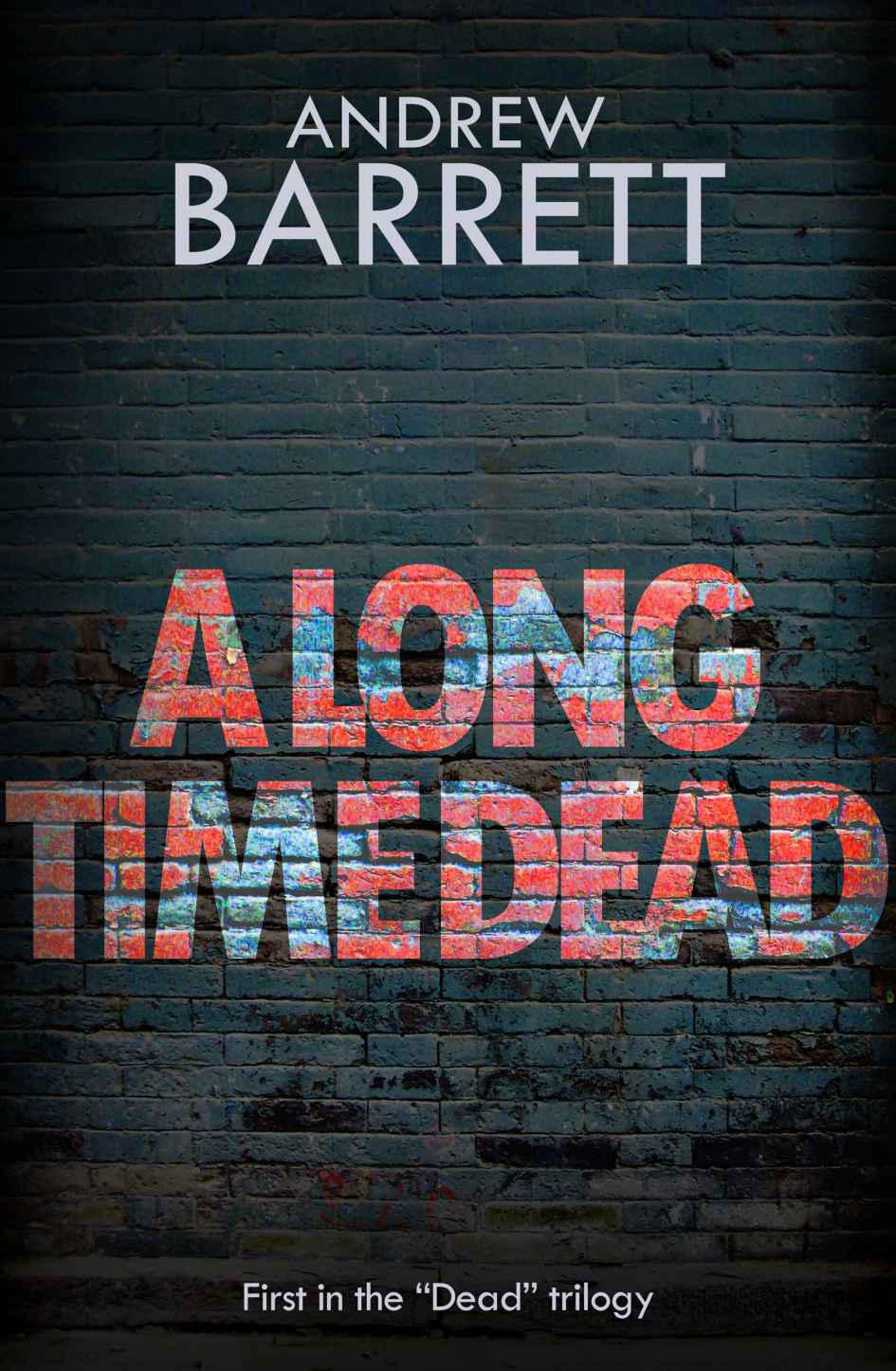 A Long Time Dead (The Dead Trilogy) by Barrett, Andrew