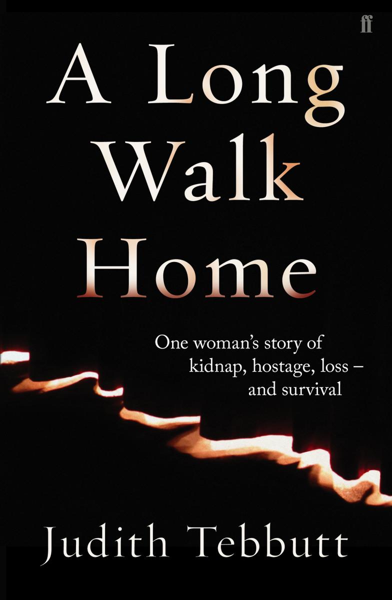 A Long Walk Home: One Woman's Story of Kidnap, Hostage, Loss - and Survival by Tebbutt, Judith