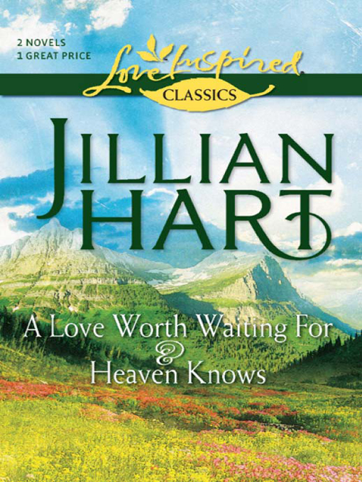 A Love Worth Waiting For and Heaven Knows (2003) by Jillian Hart