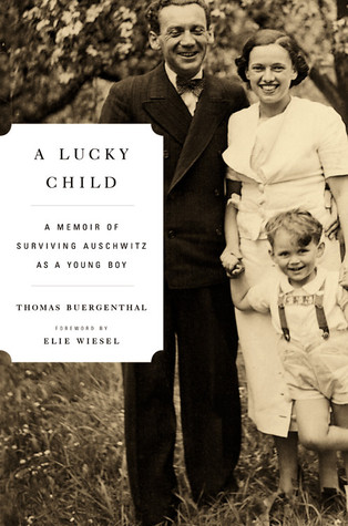 A Lucky Child: A Memoir of Surviving Auschwitz as a Young Boy (2009) by Thomas Buergenthal