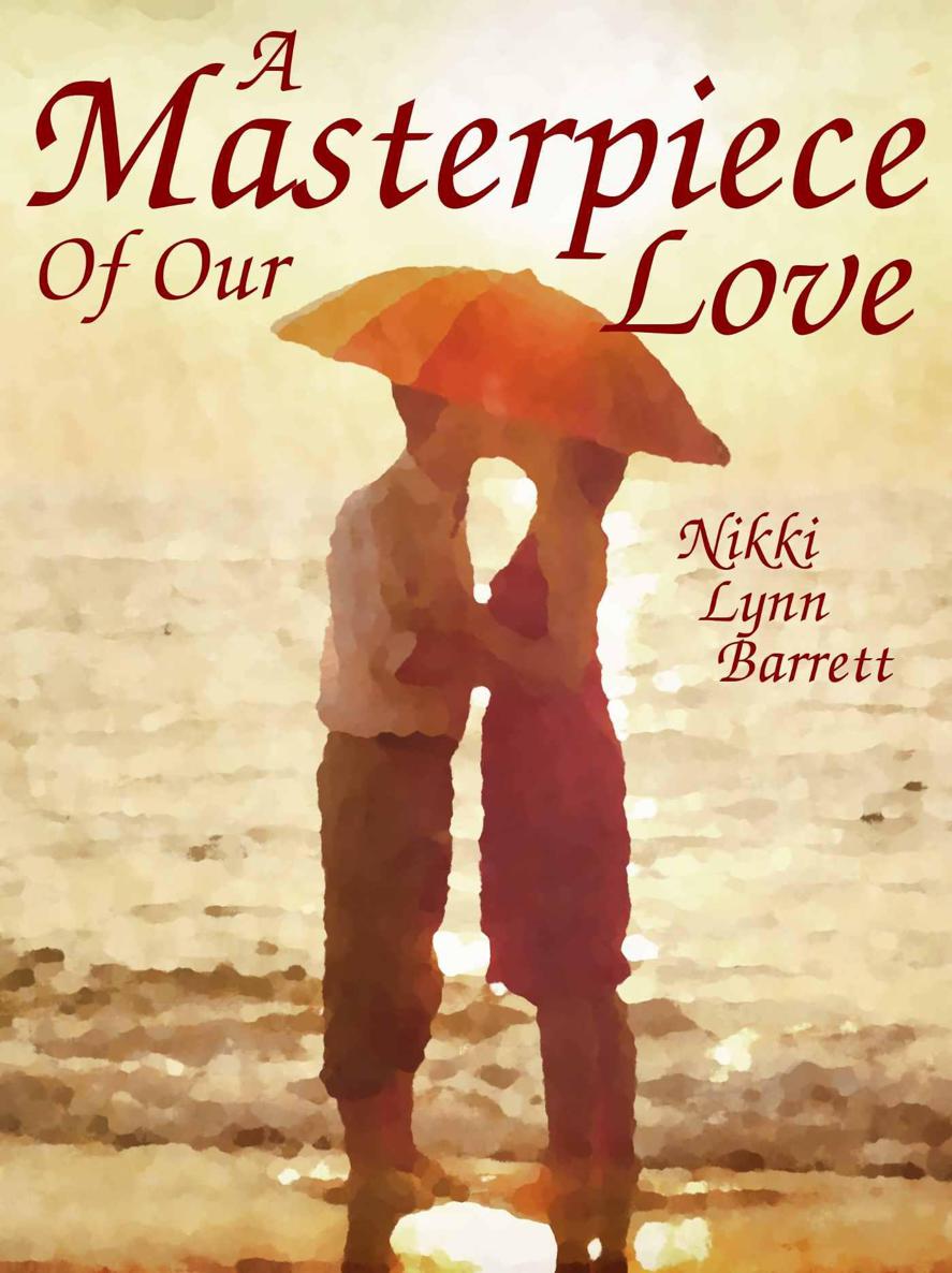 A Masterpiece Of Our Love (The Masterpiece Trilogy Book 1) by Nikki Lynn Barrett