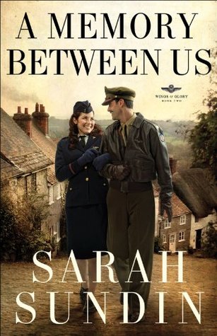 A Memory Between Us (Wings of Glory Book #2): A Novel (2010) by Sarah Sundin