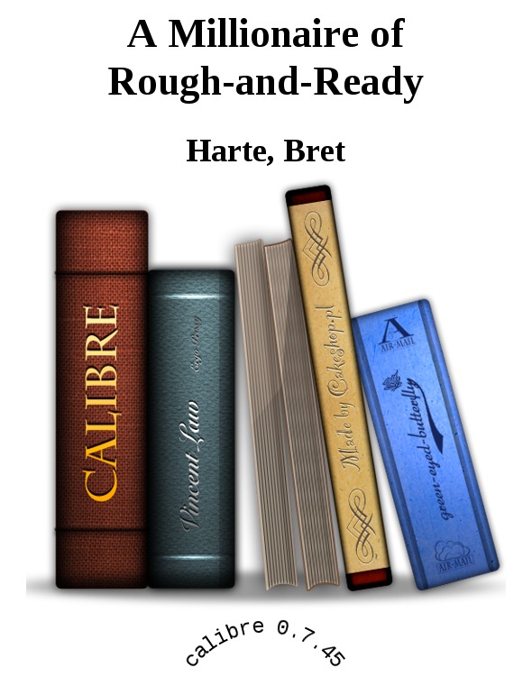 A Millionaire of Rough-and-Ready by Harte, Bret