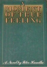 A Moment of True Feeling (1977) by Peter Handke