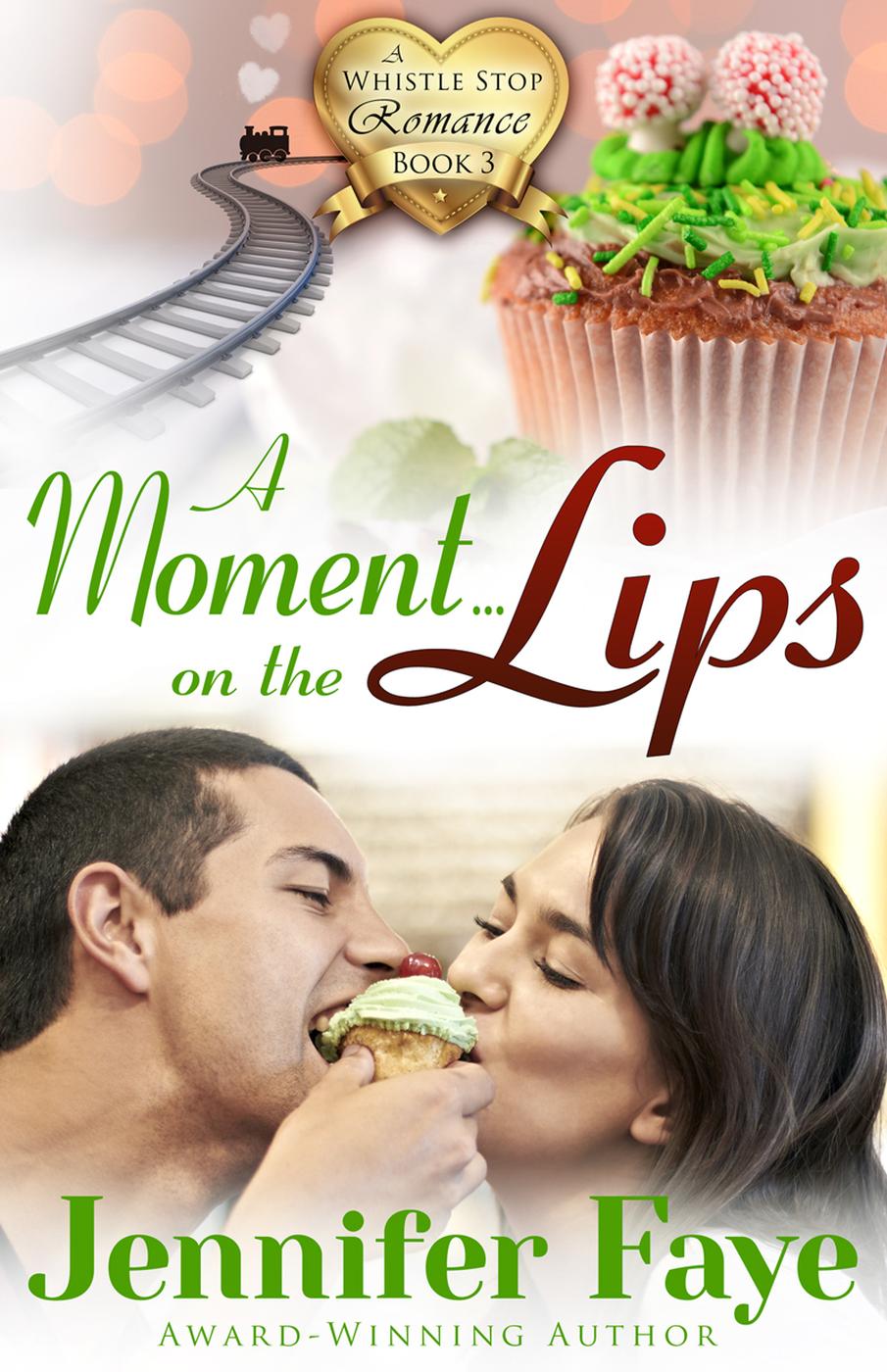 A Moment on the Lips (A Whistle Stop Romance, #3) (2015) by Jennifer Faye