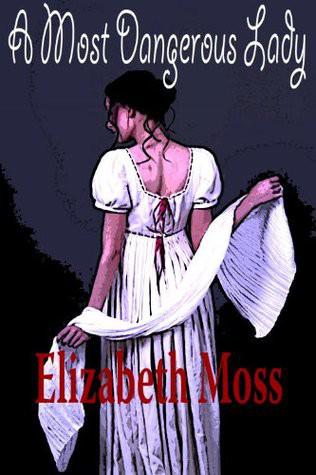 A Most Dangerous Lady by Elizabeth Moss