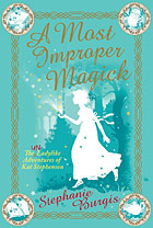 A Most Improper Magick (2010) by Stephanie Burgis