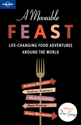 A Moveable Feast: Life-Changing Food Adventures Around the World (2010) by Don George