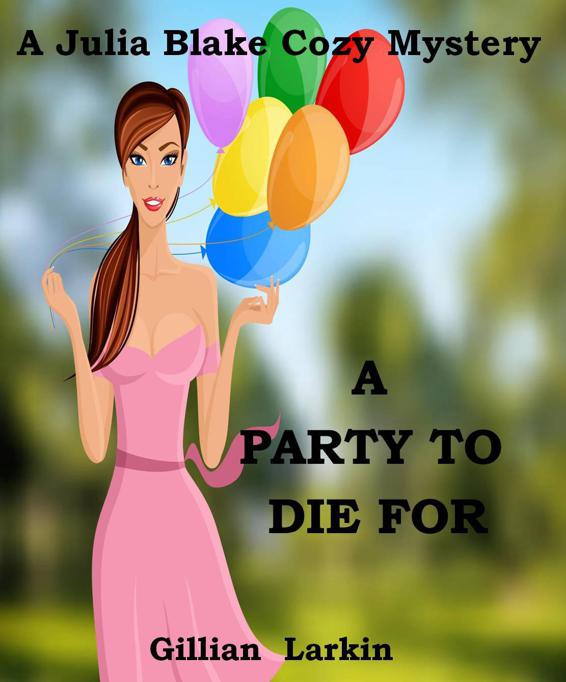 A Party To Die For (Julia Blake Cozy Mystery Book 3) by Larkin, Gillian