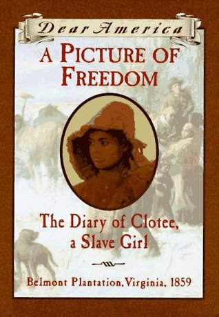 A Picture of Freedom: The Diary of Clotee, a Slave Girl, Belmont Plantation, Virginia 1859 (1997) by Patricia C. McKissack