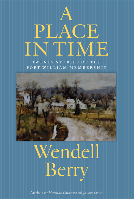 A Place in Time by Wendell Berry