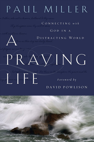 A Praying Life: Connecting with God in a Distracting World (2009) by Paul E. Miller