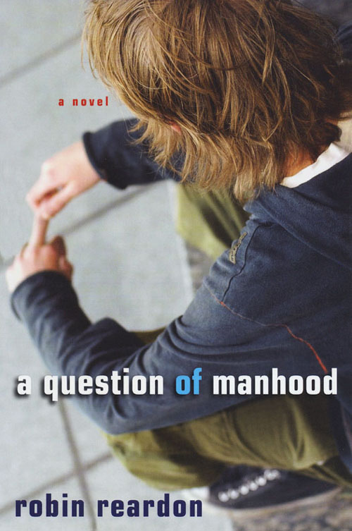 A Question of Manhood (2010) by Robin Reardon