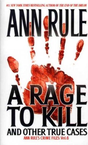 A Rage to Kill and Other True Cases (1999) by Ann Rule