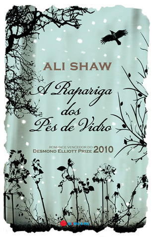 A Rapariga dos Pés de Vidro (2010) by Ali Shaw