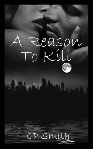 A Reason to Kill (Reason #2) by C. P. Smith